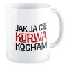 Kubek MIŁOSNY Jak ja Cię k*rwa kocham